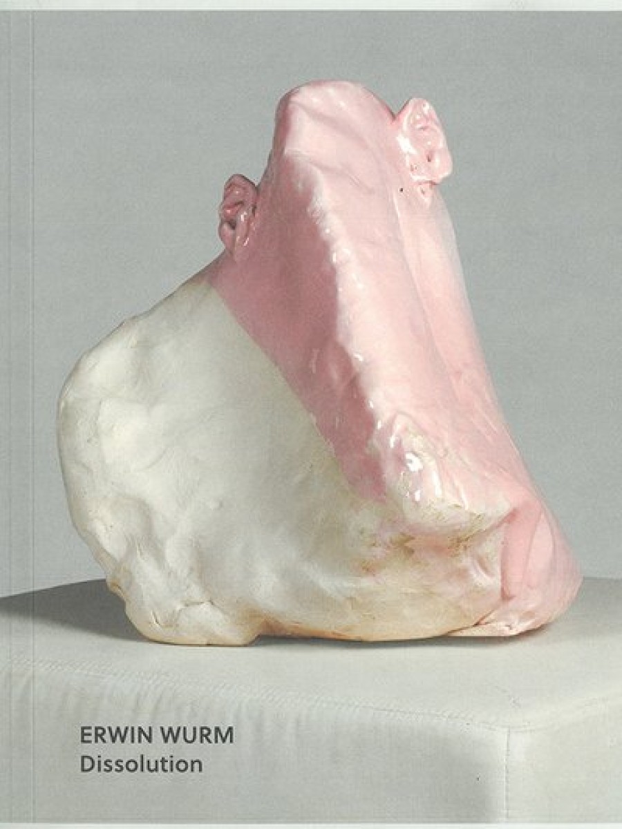 Cover Erwin Wurm. Dissolution